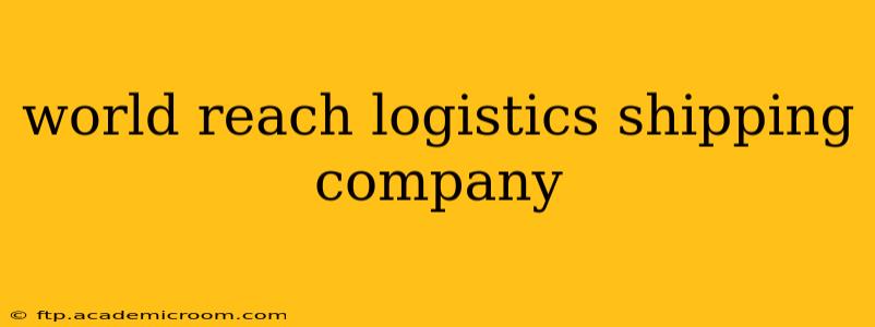 world reach logistics shipping company