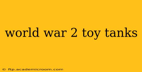 world war 2 toy tanks