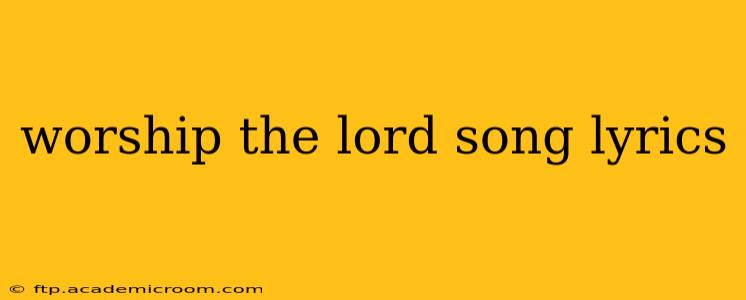 worship the lord song lyrics
