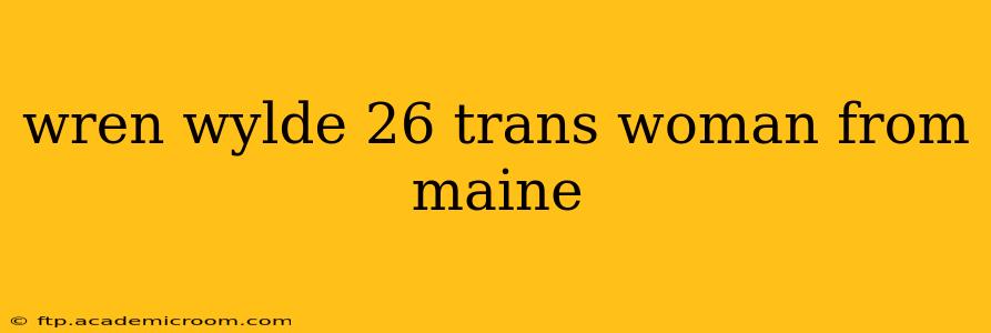wren wylde 26 trans woman from maine