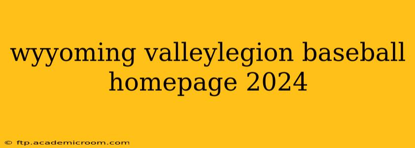 wyyoming valleylegion baseball homepage 2024