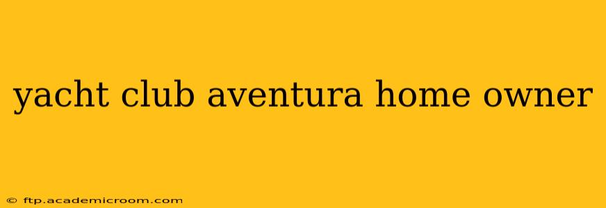 yacht club aventura home owner