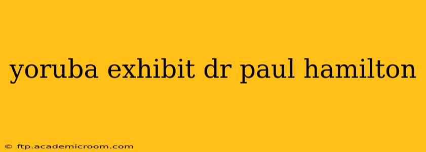 yoruba exhibit dr paul hamilton