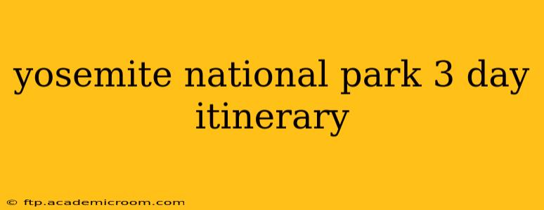 yosemite national park 3 day itinerary