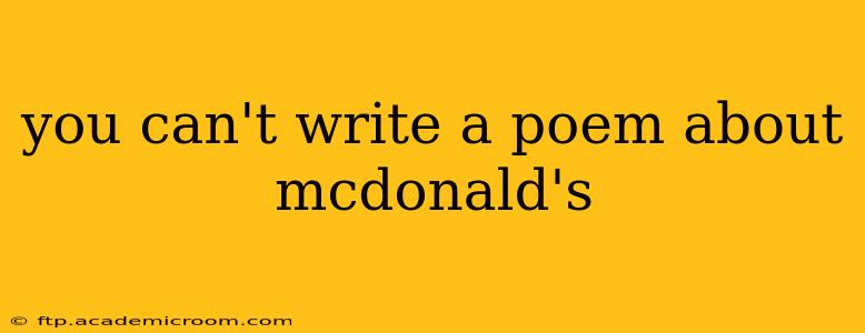 you can't write a poem about mcdonald's