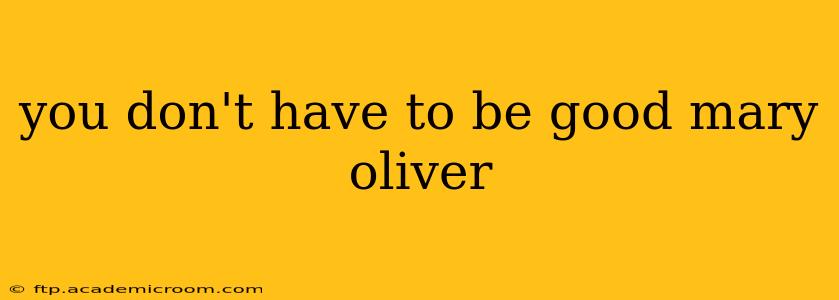 you don't have to be good mary oliver