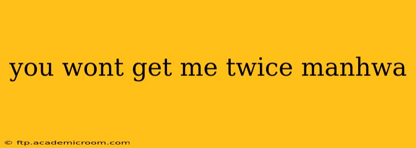 you wont get me twice manhwa