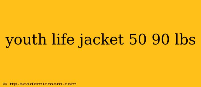 youth life jacket 50 90 lbs