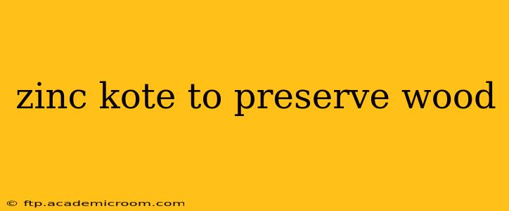 zinc kote to preserve wood