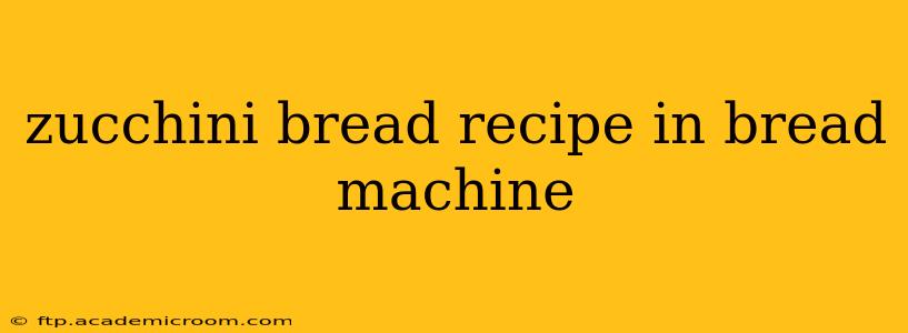 zucchini bread recipe in bread machine